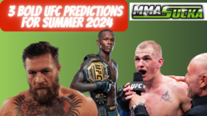 3 Bold UFC Predictions for Summer 2024